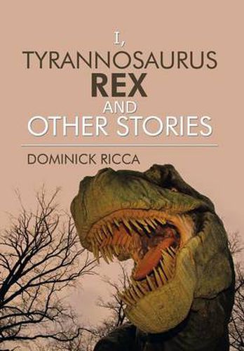 Cover image for I, Tyrannosaurus Rex and Other Stories
