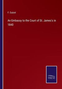 Cover image for An Embassy to the Court of St. James's in 1840