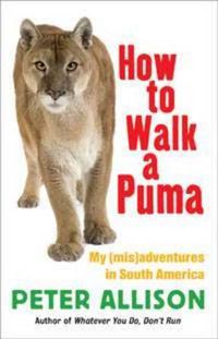 Cover image for How to Walk a Puma: My (mis)adventures in South America