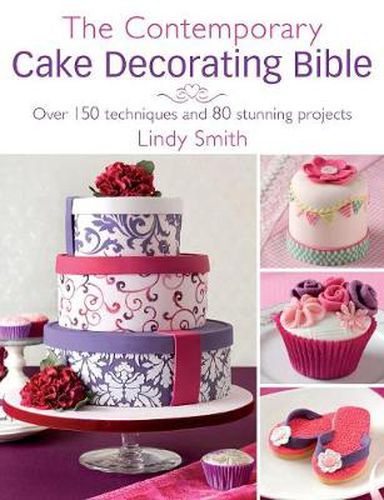 Cover image for The Contemporary Cake Decorating Bible: Over 150 techniques and 80 stunning projects