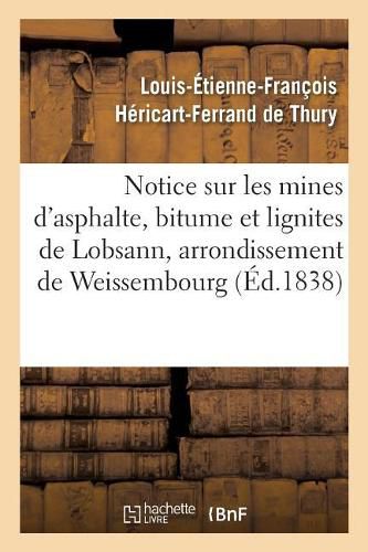 Notice Sur Les Mines d'Asphalte, Bitume Et Lignites de Lobsann, Arrondissement de Weissembourg: Departement Du Bas-Rhin