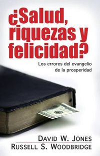 Cover image for Salud, Riquezas Y Felicidad?: Los Errores del Evangelio de la Prosperidad