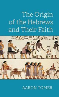 Cover image for The Origin of the Hebrews and Their Faith