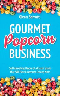 Cover image for Gourmet Popcorn Business