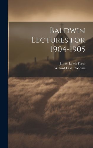 Cover image for Baldwin Lectures for 1904-1905