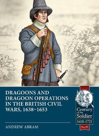 Cover image for Dragoons and Dragoon Operations in the British Civil Wars, 1638-1653