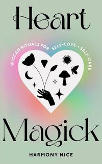 Cover image for Heart Magick: Wiccan rituals for self-love and self-care