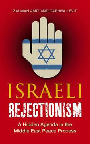 Cover image for Israeli Rejectionism: A Hidden Agenda in the Middle East Peace Process