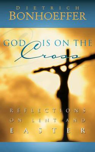 God is on the Cross: Reflections on Lent and Easter