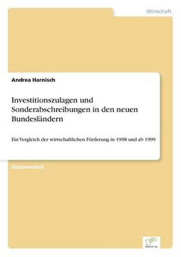 Cover image for Investitionszulagen und Sonderabschreibungen in den neuen Bundeslandern: Ein Vergleich der wirtschaftlichen Foerderung in 1998 und ab 1999