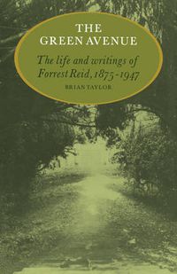 Cover image for The Green Avenue: The Life and Writings of Forrest Reid, 1875-1947