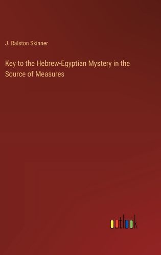 Key to the Hebrew-Egyptian Mystery in the Source of Measures