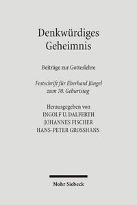 Cover image for Denkwurdiges Geheimnis: Beitrage zur Gotteslehre. Festschrift fur Eberhard Jungel zum 70. Geburtstag