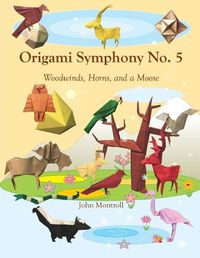 Cover image for Origami Symphony No. 5: Woodwinds, Horns, and a Moose