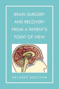 Cover image for Brain Surgery and Recovery from a Patient's Point of View