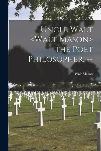 Cover image for Uncle Walt the Poet Philosopher. --