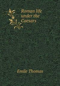 Cover image for Roman life under the Caesars