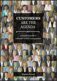 Cover image for Customers Are The Agenda: A Practical Guide to Customer-centric Management