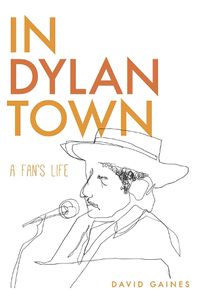 Cover image for In Dylan Town: A Fan's Life