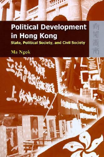 Cover image for Political Development in Hong Kong: State, Political Society, and Civil Society