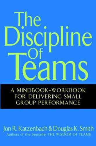 Cover image for The Discipline of Teams: A Mindbook-workbook for Delivering Small Group Performance