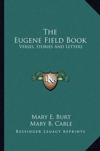 The Eugene Field Book: Verses, Stories and Letters