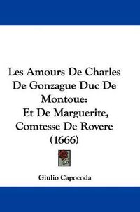 Cover image for Les Amours de Charles de Gonzague Duc de Montoue: Et de Marguerite, Comtesse de Rovere (1666)