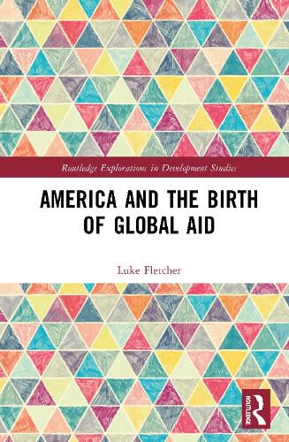 Cover image for America and the Birth of Global Aid