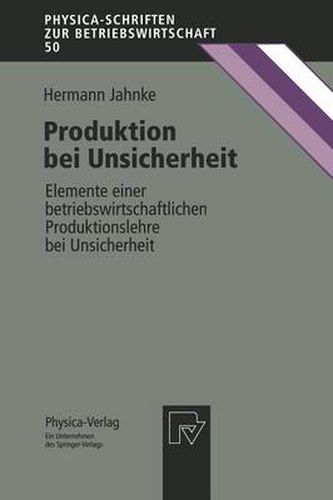 Cover image for Produktion Bei Unsicherheit: Elemente Einer Betriebswirtschaftlichen Produktionslehre Bei Unsicherheit