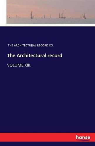 Cover image for The Architectural record: Volume XIII.