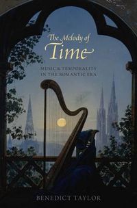 Cover image for The Melody of Time: Music and Temporality in the Romantic Era