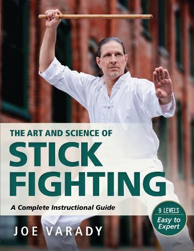 Cover image for The Art and Science of Stick Fighting: Complete Instructional Guide