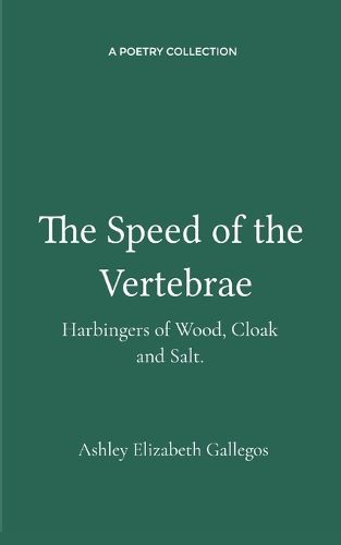 Cover image for The Speed of the Vertebrae, Harbingers of Wood, Cloak and Salt. (Edition1st)