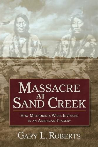 Cover image for Massacre at Sand Creek: How Methodists Were Involved in an American Tragedy