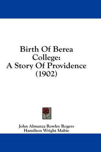 Cover image for Birth of Berea College: A Story of Providence (1902)