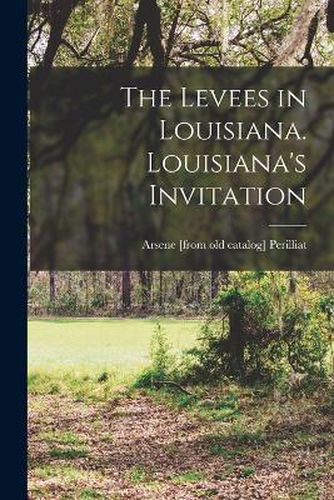 Cover image for The Levees in Louisiana. Louisiana's Invitation