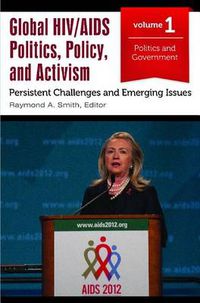 Cover image for Global HIV/AIDS Politics, Policy, and Activism [3 volumes]: Persistent Challenges and Emerging Issues