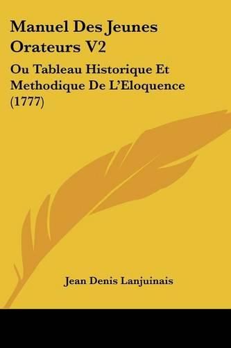 Cover image for Manuel Des Jeunes Orateurs V2: Ou Tableau Historique Et Methodique de L'Eloquence (1777)