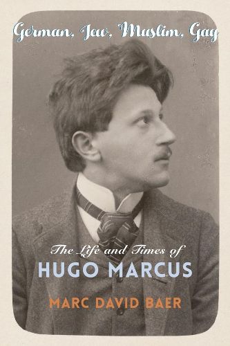 German, Jew, Muslim, Gay: The Life and Times of Hugo Marcus