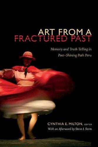 Cover image for Art from a Fractured Past: Memory and Truth-Telling in Post-Shining Path Peru