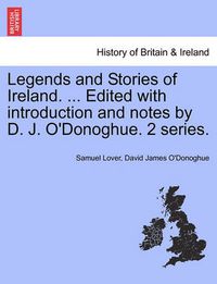 Cover image for Legends and Stories of Ireland. ... Edited with Introduction and Notes by D. J. O'Donoghue. 2 Series.