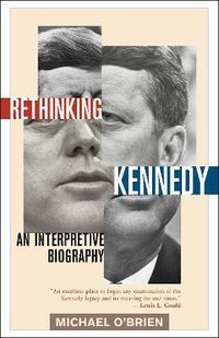 Cover image for Rethinking Kennedy: An Interpretive Biography