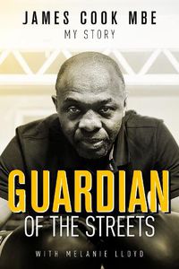 Cover image for Guardian of the Streets: James Cook MBE, My Story