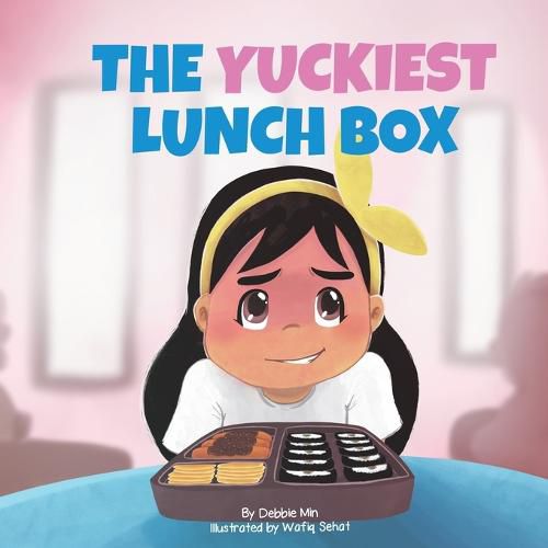 Cover image for The Yuckiest Lunch Box: A Children's Story about Food, Cultural Differences, and Inclusion
