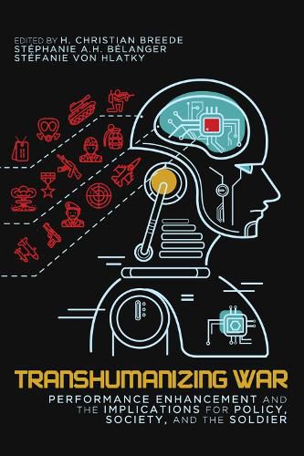 Cover image for Transhumanizing War: Performance Enhancement and the Implications for Policy, Society, and the Soldier