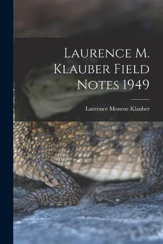 Cover image for Laurence M. Klauber Field Notes 1949