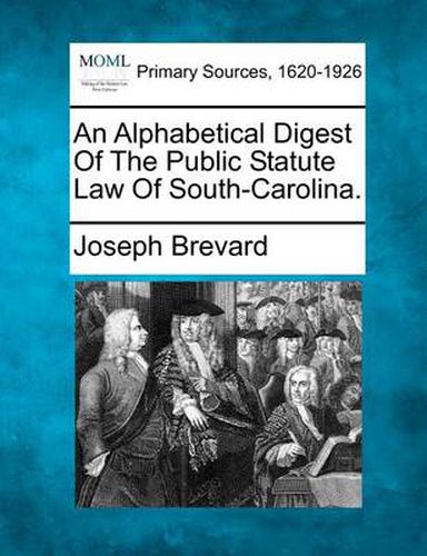 Cover image for An Alphabetical Digest of the Public Statute Law of South-Carolina.