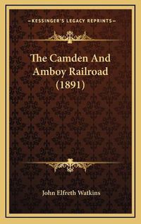 Cover image for The Camden and Amboy Railroad (1891) the Camden and Amboy Railroad (1891)