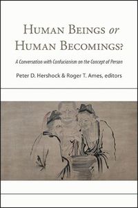 Cover image for Human Beings or Human Becomings?: A Conversation with Confucianism on the Concept of Person