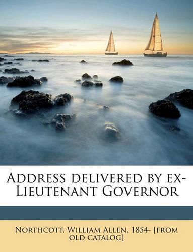 Cover image for Address Delivered by Ex-Lieutenant Governor